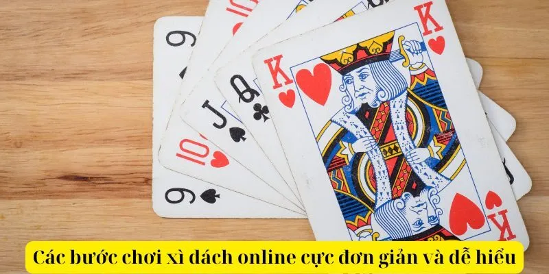 Các bước chơi xì dách online cực đơn giản và dễ hiểu