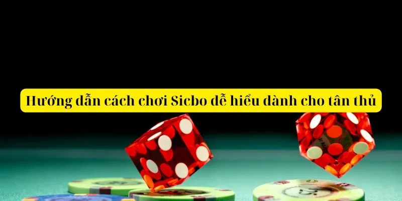 Hướng dẫn cách chơi Sicbo dễ hiểu dành cho tân thủ