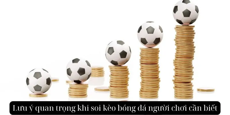 Lưu ý quan trọng khi soi kèo bóng đá người chơi cần biết