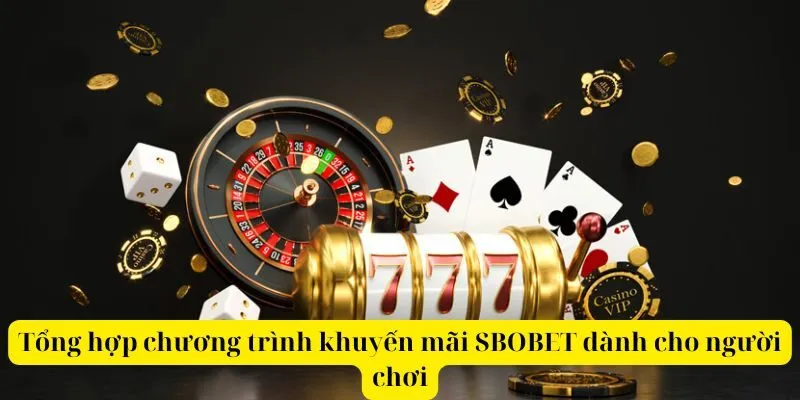 Tổng hợp chương trình khuyến mãi SBOBET dành cho người chơi